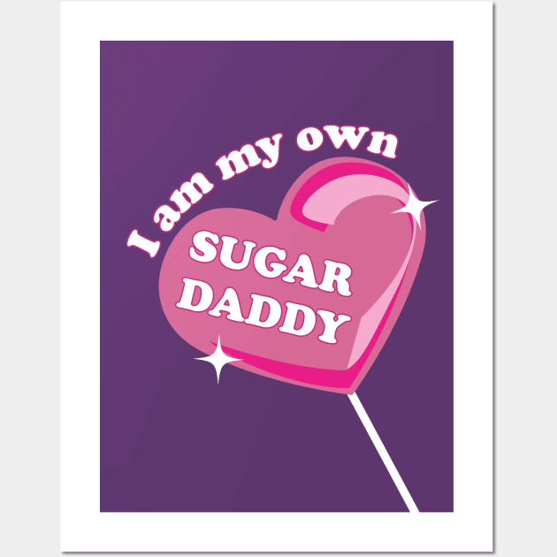 I am my own sugar daddy Wall Art by Almas